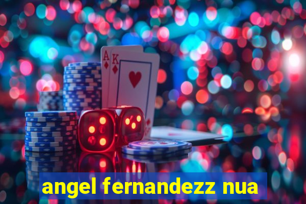 angel fernandezz nua